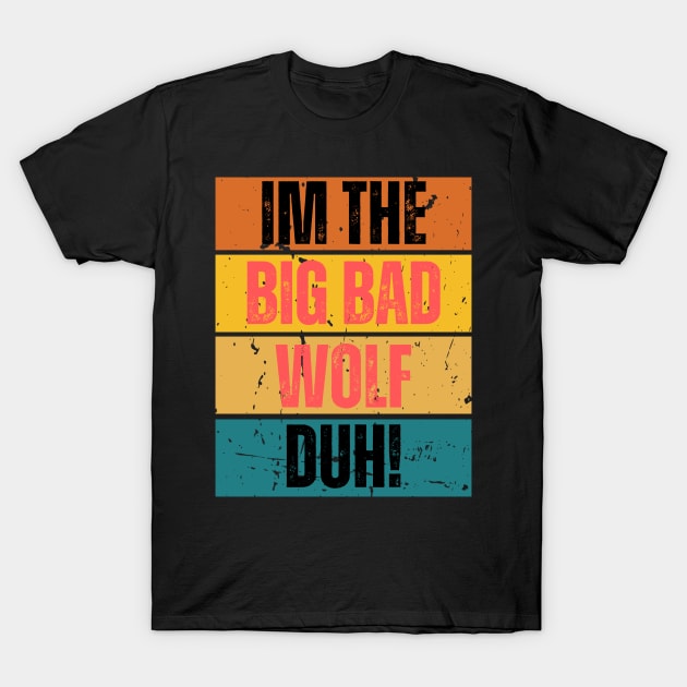 I'm the Big Bad Wolf, Duh! T-Shirt by Thoratostore